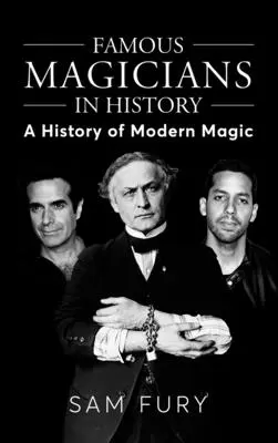 Berühmte Magier in der Geschichte: Eine Geschichte der modernen Magie - Famous Magicians in History: A History of Modern Magic