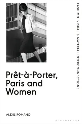 Prt--Porter, Paris und die Frauen: Eine kulturelle Studie der französischen Konfektionsmode, 1945-68 - Prt--Porter, Paris and Women: A Cultural Study of French Readymade Fashion, 1945-68
