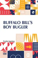 Buffalo Bill's Boy Bugler: Oder: Der letzte Ring der Indianer - Buffalo Bill's Boy Bugler: Or, The Last Of The Indian Ring
