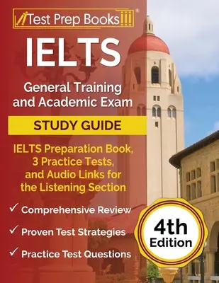 IELTS General Training and Academic Exam Study Guide: IELTS-Vorbereitungsbuch, 3 Übungstests und Audio-Links für den Hörverstehensteil [4. Auflage - IELTS General Training and Academic Exam Study Guide: IELTS Preparation Book, 3 Practice Tests, and Audio Links for the Listening Section [4th Edition