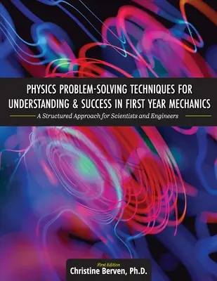 Physics Problem-Solving Techniques for Understanding and Success in First Year Mechanics: Ein strukturierter Ansatz für Naturwissenschaftler und Ingenieure