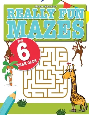 Wirklich lustige Labyrinthe für 6-Jährige: Lustige, knifflige Labyrinthe für 6-jährige Kinder - Really Fun Mazes For 6 Year Olds: Fun, brain tickling maze puzzles for 6 year old children