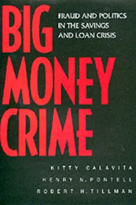 Verbrechen mit großem Geld: Betrug und Politik in der Savings-and-Loan-Krise - Big Money Crime: Fraud and Politics in the Savings and Loan Crisis