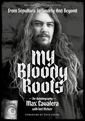 My Bloody Roots: Von Sepultura zu Soulfly und darüber hinaus: Die Autobiographie (überarbeitete und aktualisierte Ausgabe) - My Bloody Roots: From Sepultura to Soulfly and Beyond: The Autobiography (Revised & Updated Edition)