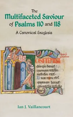 Der vielgestaltige Heiland der Psalmen 110 und 118: Eine kanonische Exegese - The Multifaceted Saviour of Psalms 110 and 118: A Canonical Exegesis