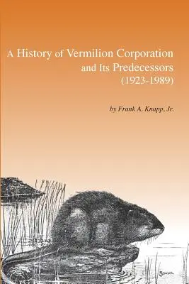 Die Geschichte der Vermilion Corporation und ihrer Vorgängerunternehmen (1923-1989) - A History of Vermilion Corporation and Its Predecessors (1923-1989)