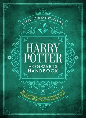 Das inoffizielle Harry Potter Hogwarts-Handbuch: Mugglenets kompletter Leitfaden zur berühmtesten Schule der Zaubererwelt - The Unofficial Harry Potter Hogwarts Handbook: Mugglenet's Complete Guide to the Wizarding World's Most Famous School