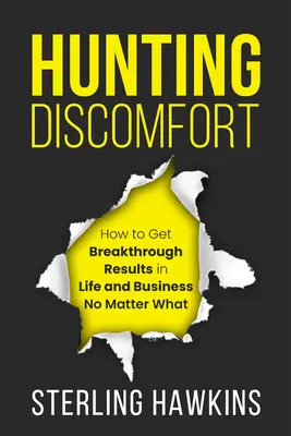 Das Unbehagen jagen: Wie Sie im Leben und im Beruf bahnbrechende Ergebnisse erzielen, egal was passiert - Hunting Discomfort: How to Get Breakthrough Results in Life and Business No Matter What