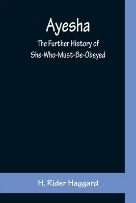 Ayesha; Die weitere Geschichte der Frau, der man gehorchen muss - Ayesha; The Further History of She-Who-Must-Be-Obeyed