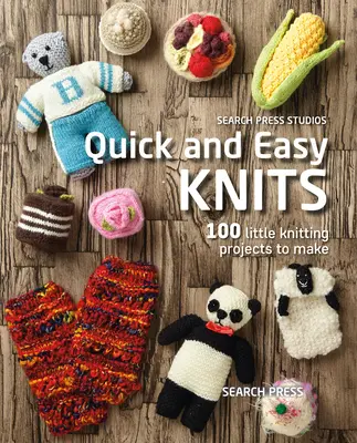 Schnell und einfach gestrickt: 100 kleine Strickprojekte zum Selbermachen - Quick and Easy Knits: 100 Little Knitting Projects to Make