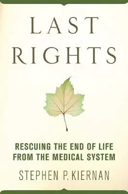 Letzte Rechte: Die Rettung des Lebensendes vor dem medizinischen System - Last Rights: Rescuing the End of Life from the Medical System