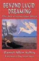 Jenseits des luziden Träumens - Die Kunst des bewussten Schlafs - Beyond Lucid Dreaming - The Art of Conscious Sleep