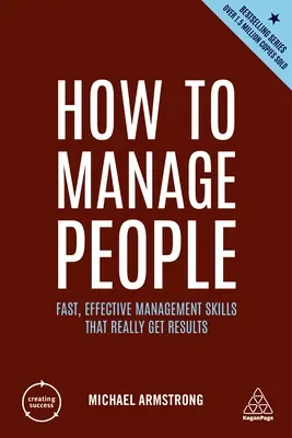 Wie man Menschen verwaltet: Schnelle, effektive Management-Fähigkeiten, die wirklich Ergebnisse bringen - How to Manage People: Fast, Effective Management Skills That Really Get Results