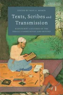 Texte, Schriftgelehrte und Überlieferung: Manuskriptkulturen der ismaelitischen Gemeinschaften und darüber hinaus - Texts, Scribes and Transmission: Manuscript Cultures of the Ismaili Communities and Beyond