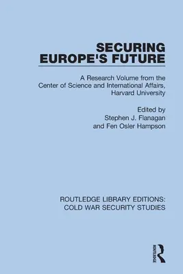 Die Zukunft Europas sichern: Ein Forschungsband des Zentrums für Wissenschaft und Internationale Angelegenheiten, Harvard University - Securing Europe's Future: A Research Volume from the Center of Science and International Affairs, Harvard University