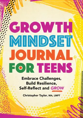 Growth Mindset Journal für Teenager: Herausforderungen annehmen, Widerstandsfähigkeit aufbauen, Selbstreflexion und Wachstum - Growth Mindset Journal for Teens: Embrace Challenges, Build Resilience, Self-Reflect and Grow