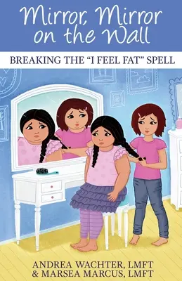 Spieglein, Spieglein an der Wand: Den „Ich fühle mich fett“-Bann brechen - Mirror, Mirror on the Wall: Breaking the I Feel Fat Spell