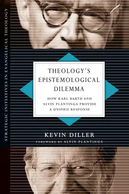 Das erkenntnistheoretische Dilemma der Theologie: Wie Karl Barth und Alvin Plantinga eine einheitliche Antwort geben - Theology's Epistemological Dilemma: How Karl Barth and Alvin Plantinga Provide a Unified Response