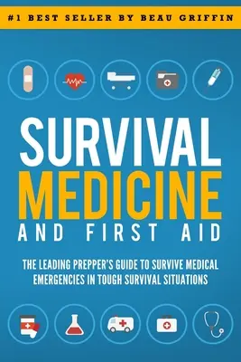 Überlebensmedizin und Erste Hilfe: Der führende Leitfaden für Prepper zum Überleben in medizinischen Notfällen in schwierigen Überlebenssituationen - Survival Medicine & First Aid: The Leading Prepper's Guide to Survive Medical Emergencies in Tough Survival Situations