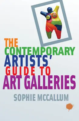 Der Führer für zeitgenössische Künstler zu Kunstgalerien - The Contemporary Artists' Guide to Art Galleries