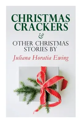 Christmas Crackers & andere Weihnachtsgeschichten von Juliana Horatia Ewing: Serie Weihnachtsspecials - Christmas Crackers & Other Christmas Stories by Juliana Horatia Ewing: Christmas Specials Series