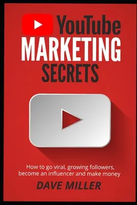 You Tube Marketing Secrets: Wie man viral geht, Follower gewinnt, ein Influencer wird und Geld verdient - You Tube Marketing Secrets: How to go viral, growing followers, become an influencer and make money