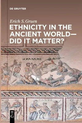 Ethnizität in der antiken Welt - spielte sie eine Rolle? - Ethnicity in the Ancient World - Did It Matter?