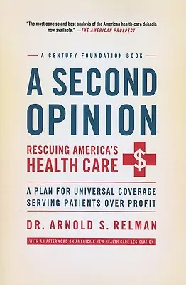 Eine zweite Meinung: Die Rettung des amerikanischen Gesundheitswesens: Ein Plan für eine flächendeckende Versorgung im Dienste der Patienten und nicht des Profits - A Second Opinion: Rescuing America's Health Care: A Plan for Universal Coverage Serving Patients Over Profit