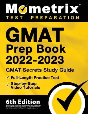 GMAT Prep Book 2022-2023 - GMAT Study Guide Secrets, 3 Übungstests in voller Länge, Schritt-für-Schritt-Videotutorials: [6. Auflage] - GMAT Prep Book 2022-2023 - GMAT Study Guide Secrets, Full-Length Practice Test, Step-by-Step Video Tutorials: [6th Edition]