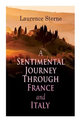 Eine sentimentale Reise durch Frankreich und Italien: Autobiographischer Roman - A Sentimental Journey Through France and Italy: Autobiographical Novel