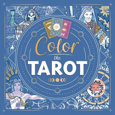 Das Tarot ausmalen: Malbuch für Erwachsene - Color the Tarot: Adult Coloring Book