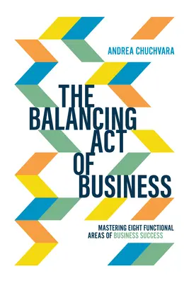 Der Balanceakt der Wirtschaft: Acht funktionale Bereiche des Geschäftserfolgs meistern - The Balancing Act of Business: Mastering Eight Functional Areas of Business Success