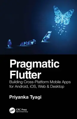 Pragmatisches Flutter: Erstellen von plattformübergreifenden mobilen Apps für Android, Ios, Web & Desktop - Pragmatic Flutter: Building Cross-Platform Mobile Apps for Android, Ios, Web & Desktop