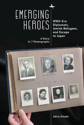 Aufstrebende Helden: Diplomaten aus dem Zweiten Weltkrieg, jüdische Flüchtlinge und die Flucht nach Japan - Emerging Heroes: Wwii-Era Diplomats, Jewish Refugees, and Escape to Japan