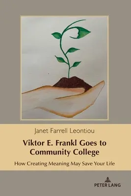 Viktor E. Frankl geht aufs Community College: Wie Sinnstiftung Ihr Leben retten kann - Viktor E. Frankl Goes to Community College: How Creating Meaning May Save Your Life