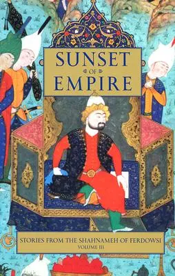 Sonnenuntergang des Reiches: Geschichten aus dem Schahnameh von Ferdowsi, Band 3 - Sunset of Empire: Stories from the Shahnameh of Ferdowsi, Volume 3