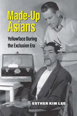 Aufgemachte Asiaten: Gelbgesicht während der Zeit der Ausgrenzung - Made-Up Asians: Yellowface During the Exclusion Era