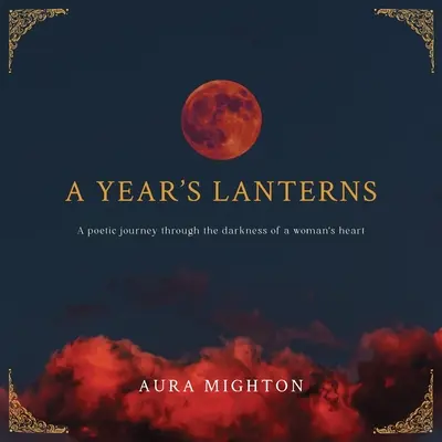 Die Laternen eines Jahres: Eine poetische Reise durch die Dunkelheit des Herzens einer Frau - A Year's Lanterns: A poetic journey through the darkness of a woman's heart