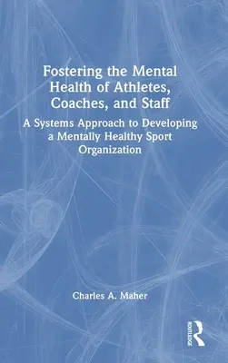 Förderung der psychischen Gesundheit von Athleten, Trainern und Mitarbeitern: Ein systemischer Ansatz zur Entwicklung einer psychisch gesunden Sportorganisation - Fostering the Mental Health of Athletes, Coaches, and Staff: A Systems Approach to Developing a Mentally Healthy Sport Organization