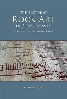 Prähistorische Felskunst in Skandinavien: Agency und Umweltveränderung - Prehistoric Rock Art in Scandinavia: Agency and Environmental Change