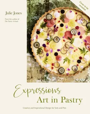 Ausdrucksformen: Kunst im Gebäck: Rezepte und Ideen für außergewöhnliche Kuchen und Torten - Expressions: Art in Pastry: Recipes and Ideas for Extraordinary Pies and Tarts