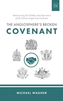 Der zerbrochene Pakt der Anglosphäre: Die Wiederentdeckung der Gültigkeit und Bedeutung des feierlichen Bündnisses und des Paktes - The Anglosphere's Broken Covenant: Rediscovering the Validity and Importance of the Solemn League and Covenant