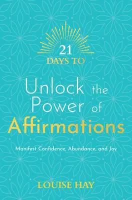 21 Tage, um die Macht der Affirmationen freizusetzen: Manifestieren Sie Zuversicht, Fülle und Freude - 21 Days to Unlock the Power of Affirmations: Manifest Confidence, Abundance, and Joy