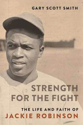 Kraft für den Kampf: Das Leben und der Glaube von Jackie Robinson - Strength for the Fight: The Life and Faith of Jackie Robinson