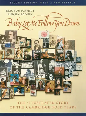 Baby, Let Me Follow You Down: Die illustrierte Geschichte der Cambridge Folk Years - Baby, Let Me Follow You Down: The Illustrated Story of the Cambridge Folk Years