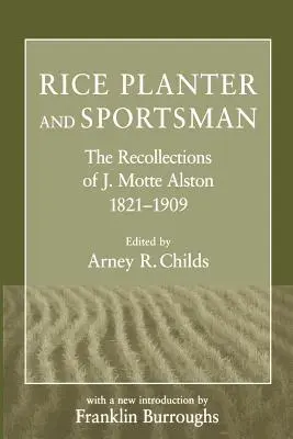 Reispflanzer und Sportsmann: Die Lebenserinnerungen von J. Motte Alston, 1821-1909 - Rice Planter and Sportsman: The Recollections of J. Motte Alston, 1821-1909