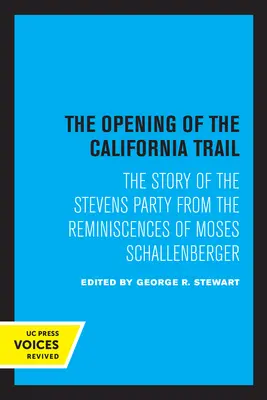 Die Eröffnung des California Trail: Die Geschichte der Stevens Party nach den Erinnerungen von Moses Schallenberger - The Opening of the California Trail: The Story of the Stevens Party from the Reminiscences of Moses Schallenberger