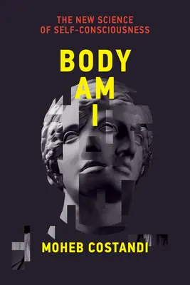 Der Körper bin ich: Die neue Wissenschaft des Selbstbewusstseins - Body Am I: The New Science of Self-Consciousness