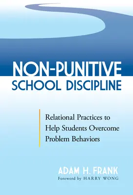 Schulische Disziplinierung ohne Strafe: Beziehungsorientierte Praktiken zur Überwindung problematischer Verhaltensweisen von Schülern - Non-Punitive School Discipline: Relational Practices to Help Students Overcome Problem Behaviors