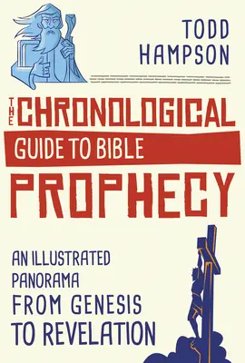 Der chronologische Leitfaden zur biblischen Prophetie: Ein illustriertes Panorama von der Genesis bis zur Offenbarung - The Chronological Guide to Bible Prophecy: An Illustrated Panorama from Genesis to Revelation